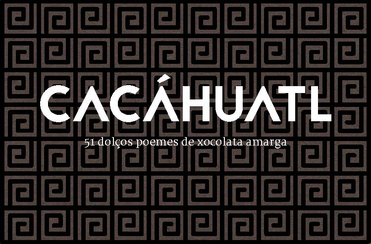 imatge de  Lluís Riera > Cacáhuatl. 51 dulces poemas de chocolate amargo