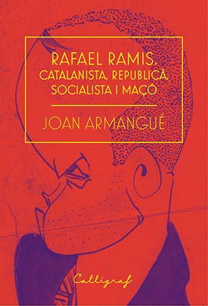 Rafael Ramis. Catalanista, republicà, socialista i maçó