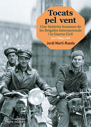 Tocats pel vent. Cinc històries de les Brigades Internacionals i la Guerra Civil