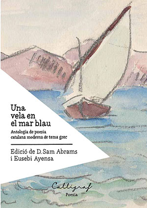 Una vela en el mar blau. Antologia de poesia catalana moderna de tema grec 
